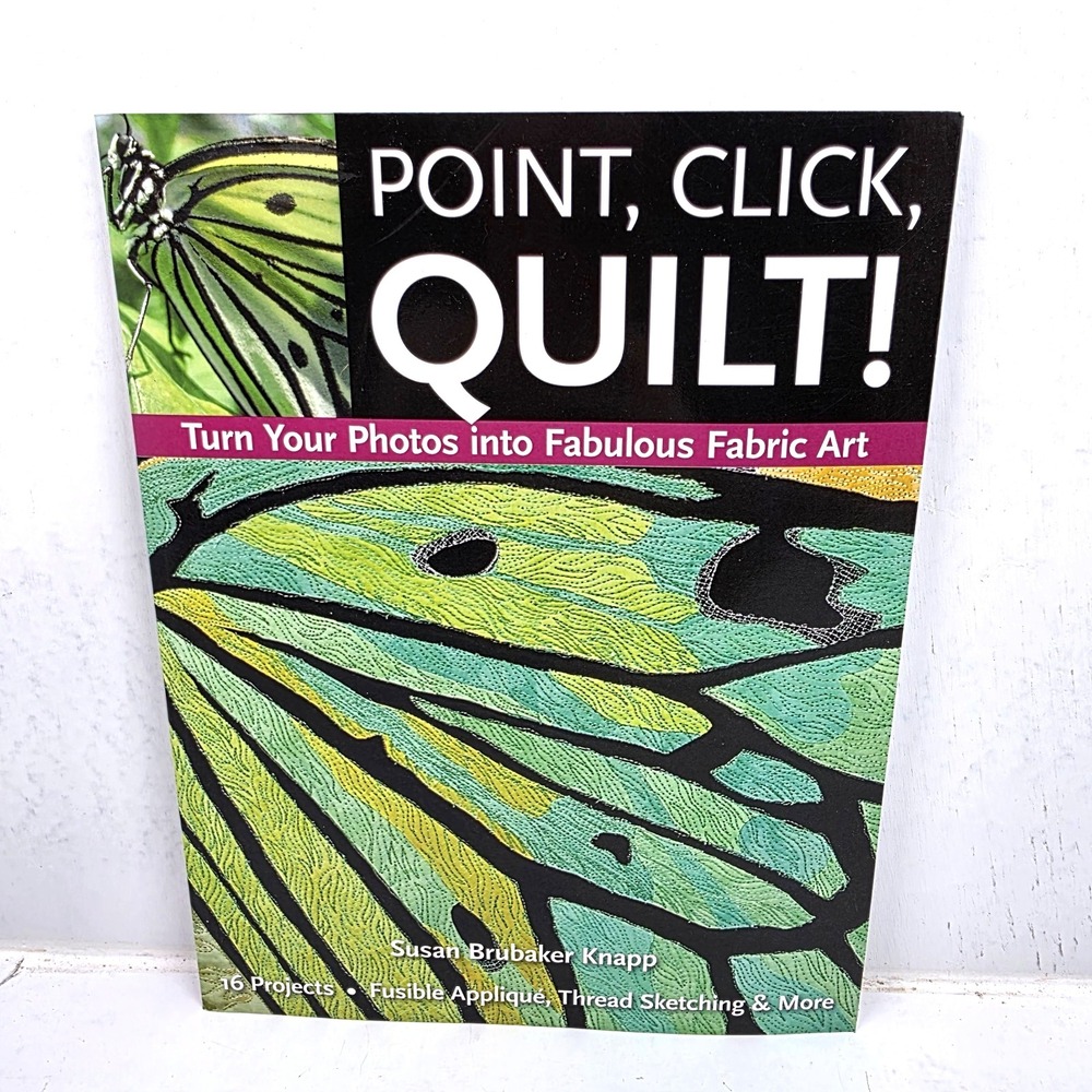 Point, Click, Quilt! Turn‎ Your Photos Into Fabulous Fabric Art Knapp Softcover